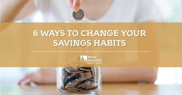 6 Ways To Change Your Savings Habits